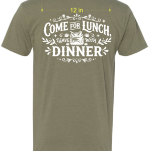 Come for Lunch, Leave with Dinner T-Shirt